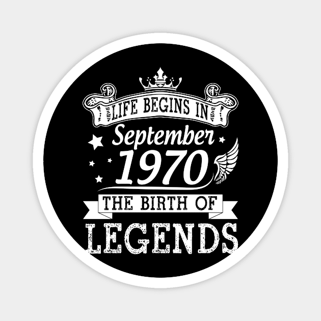 Life Begins In September 1970 The Birth Of Legends Happy Birthday 50 Years Old To Me You Magnet by bakhanh123